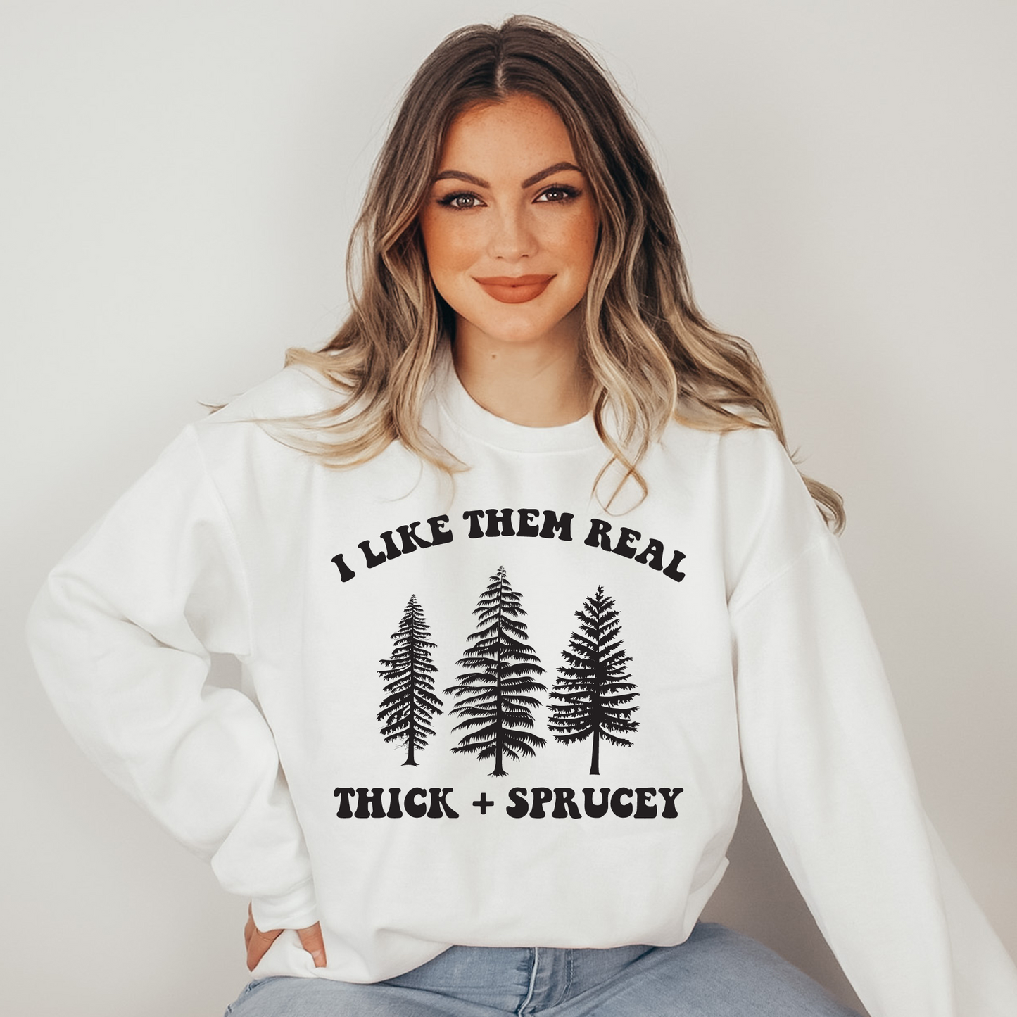 Thick and Sprucey Sweatshirt