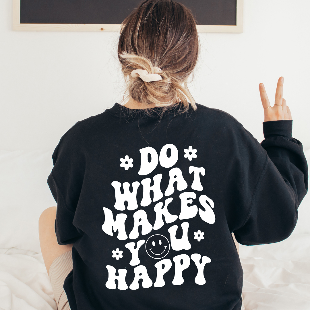 Do What Makes You Happy Sweatshirt
