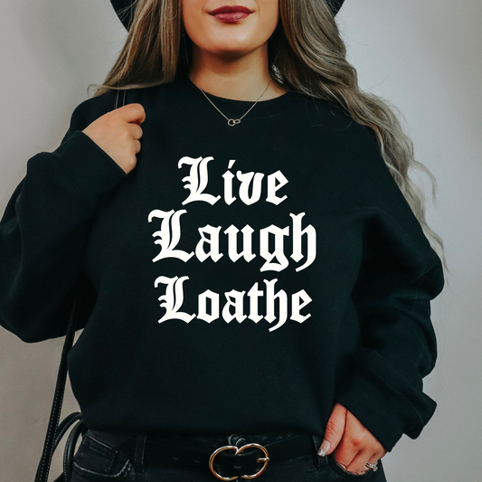 Live Laugh Loathe Sweatshirt