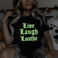 Live Laugh Loathe Tee