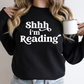 Shhh I'm Reading Bookish Sweatshirt