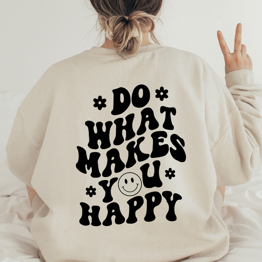 Do What Makes You Happy Sweatshirt